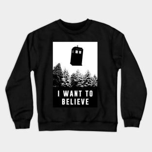 I Want to Believe; Tardis Crewneck Sweatshirt